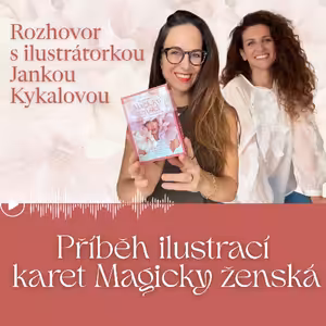 Příběh ilustrací karet Magicky ženská | Rozhovor s ilustrátorkou Jankou Kykalovou o ženskosti, kráse a péči o sebe