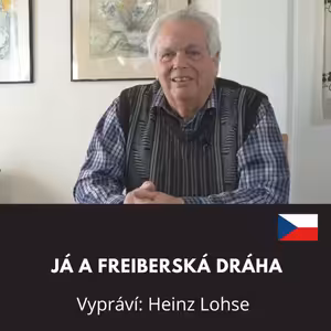 Já a Freiberská dráha / Vypráví: Heinz Lohse