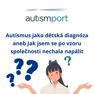 Autismus jako dětská diagnóza aneb Jak jsem se po vzoru společnosti nechala napálit