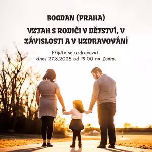 Vztah s rodiči v dětství, v závislosti a v uzdravování - Bogdan (Praha, CZ) - 27. 8. 2025