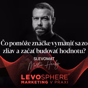 #236 Slevomat: Čo pomôže značke vymaniť sa zo zliav a začať budovať hodnotu?