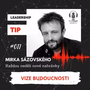 Leadership TIP 011 - Koncept vytváření vize budoucnosti a stanovení cílů