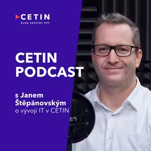 CETIN podcast – s Janem Štěpánovským o vývoji IT v CETIN