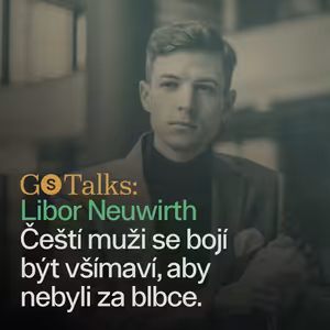 GS Talks #10 - Libor Neuwirth: Čeští muži mají strach být všímaví, aby nebyli za blbce