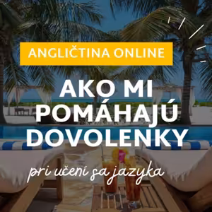 Ako mi pomáhajú dovolenky pri učení sa jazyka | ANGLIČTINA