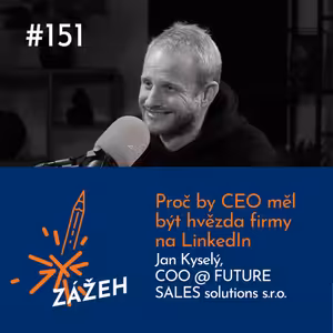 151: Jan Kyselý | Proč by CEO měl být hvězda firmy na LinkedIn