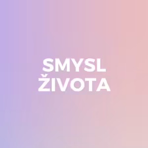 SMYSL ŽIVOTA