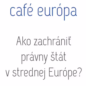 Ako zachrániť právny štát v strednej Európe?