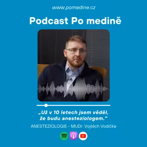 #59 ANESTEZIOLOGIE A INTENZIVNÍ MEDICÍNA - MUDr. Vojtěch Vodička: „Už v 10 letech jsem věděl, že budu anesteziologem.“