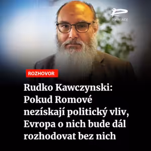 Rudko Kawczynski: Pokud Romové nezískají politický vliv, Evropa o nich bude dál rozhodovat bez nich
