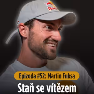 Epizoda #52: Tajemství úspěchu Martina Fuksy, olympijského vítěze a čtyřnásobného mistra světa.