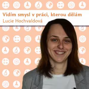 Lucie Hochvaldová: Vidím smysl v práci, kterou dělám