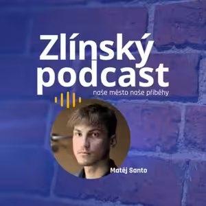 Zlínský podcast - Matěj Santo