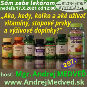 Sám sebe lekárom 287 - 2021-10-17 „Ako, kedy, koľko a aké užívať vitamíny, stopové prvky a výživové doplnky ?“