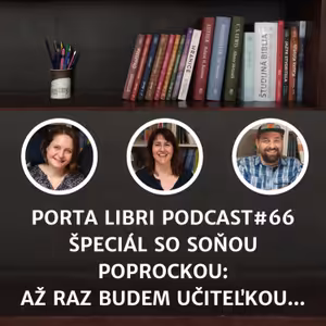 #66: ŠPECIÁL - Soňa Poprocká - Až raz budem učiteľkou...