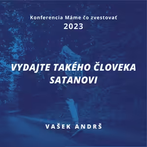 Vašek Andrš: Vydajte takého človeka Satanovi - Máme čo zvestovať 2023