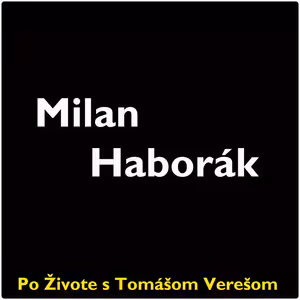 Po Živote s Tomášom Verešom #49- Milan Haborák