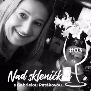 Nad skleničkou 03 – Gabriela Patáková