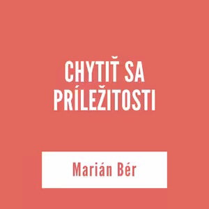 CHYTIŤ SA PRÍLEŽITOSTI | Marián Bér