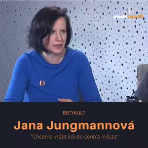 Jana Jungmannová – RECYKULT: Chceme vrátit lidi do centra města
