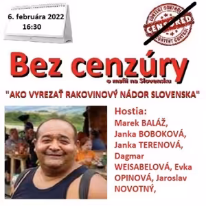 Bez cenzúry 187 - 2022-02-06 „AKO VYREZAŤ RAKOVINOVÝ NÁDOR SLOVENSKA“