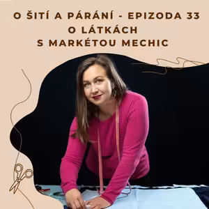 Epizoda 33 - O látkách s Markétou Mechic