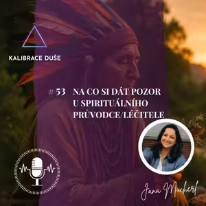 #53 Na co si dát pozor u spirituálního průvodce/léčitele