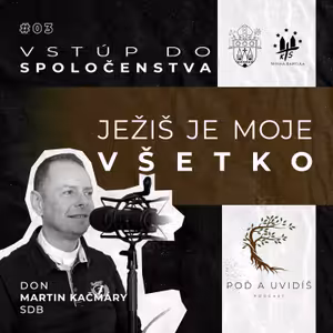 #03 Ježiš je moje všetko (don Martin Kačmáry SDB)