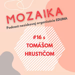 Mozaika 16 - Tomáš Hrustič: Jediná cesta ako odbúrať predsudky je zážitok z osobného kontaktu
