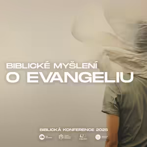 #04 Biblické myšlení o Evangeliu - Tom Pennington | Biblická konference 2025