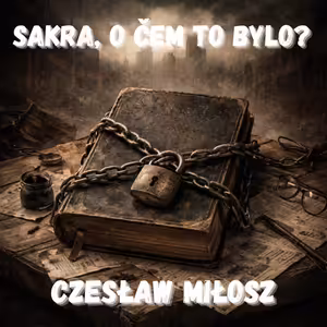 45. Czesław Miłosz – Zotročení pohodlím (Zotročený duch)