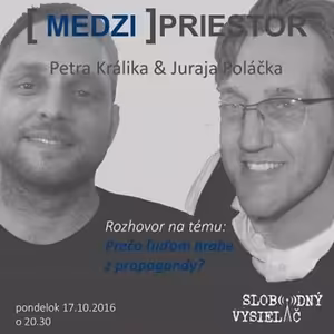 Medzipriestor 40 - 2016-10-17 Prečo ľuďom hrabe z propagandy ?