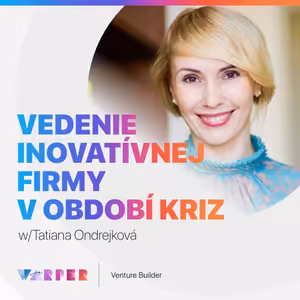 Ako viesť inovatívnu firmu v období kríz w/ Táňa Ondrejková #05