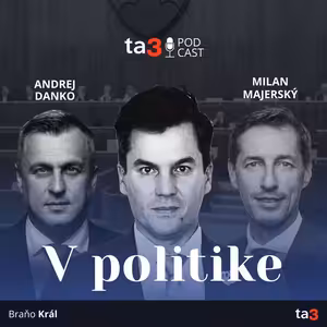 ta3 podcast V politike: Nová konsolidácia zasiahne všetkých / Koalícia sa pasuje s vnútornými vzťahmi / Danko v kritike vlastných nepoľavuje