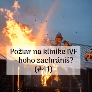 #41 - Požiar na klinike IVF - koho zachrániš?