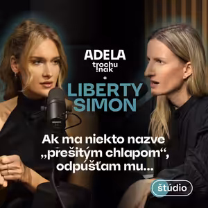Liberty Simon: Ak ma niekto nazve „prešitým chlapom“, odpúšťam mu | ČASŤ ROZHOVORU