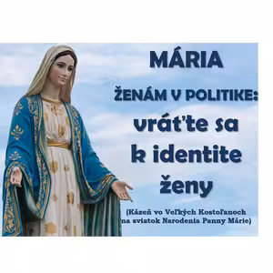 MÁRIA ŽENÁM V POLITIKE: vráťte sa k identite ženy!