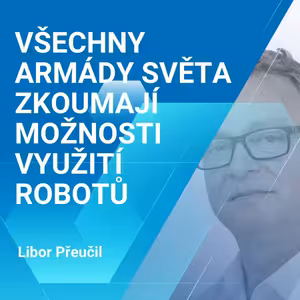 Libor Přeučil: Všechny armády světa zkoumají možnosti využití robotů 2/2