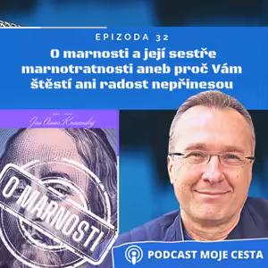 Epizoda č.32 - O marnosti a její sestře marnotratnosti aneb proč nám štěstí a radost do života nepřinesou