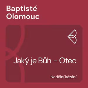 Jaký je Bůh - Otec (1.12.2024)