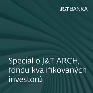 J&T BANKA Talks: Speciál o J&T ARCH, fondu kvalifikovaných investorů