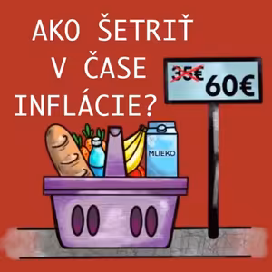 Ako a kde ŠETRIŤ v čase inflácie? Ako rozmýšľať v čase krízy? Na čo si dať pozor - čo robiť lepšie?