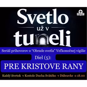 SVETLO UŽ V TUNELI (5): "PRE KRISTOVE RANY"
