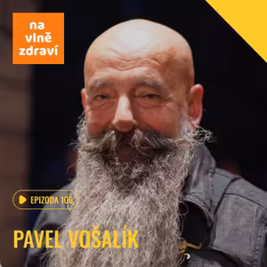 #105 Pavel Vošalík: "Nejdůležitější je, že v tom nejsem sám."
