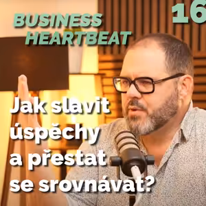 Business Heartbeat #16: Jak slavit úspěchy a přestat se srovnávat?