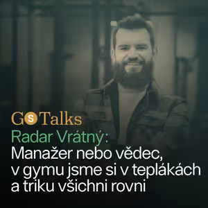 GS Talks #46 - Radar Vrátný: Manažer nebo vědec, v gymu jsme si v teplákách a triku všichni rovni