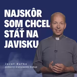Najskôr som chcel stáť na javisku _ biskup Jozef Haľko / Slovo+ podcast #29