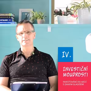 IV. Investiční moudrosti / Investování do akcií s Danem Gladišem