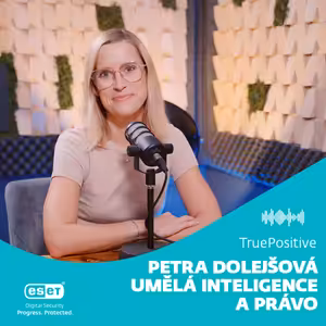 Petra Dolejšová: EU podporuje vývoj AI, ale vnímá, že to je hrozba | TruePositive