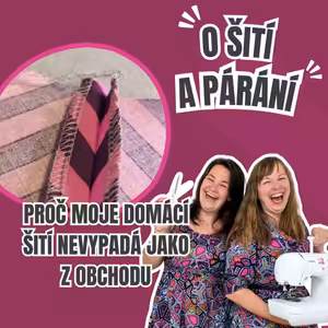Epizoda 8.2 - Proč moje domácí šití nevypadá jako z obchodu